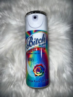 20oz Bitch Be gone
